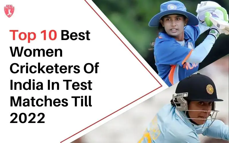 Top 10 Best Women Cricketers Of India In Test Matches Till 2022