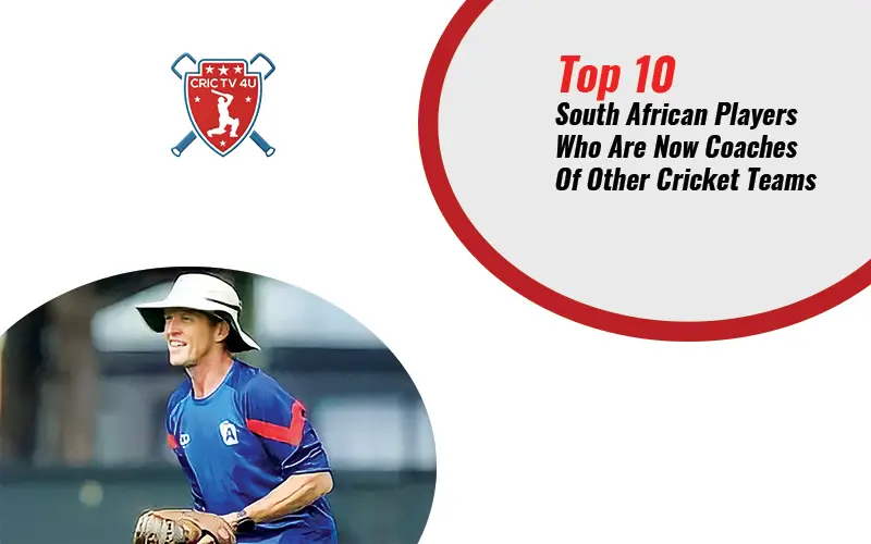 Top 10 south african players who are now coaches of other cricket teams