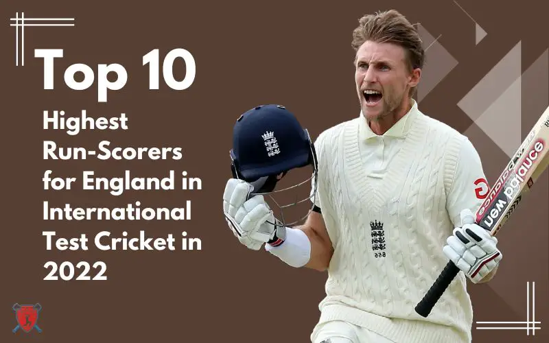 Top 10 highest run scorers for england in international test cricket in 2022