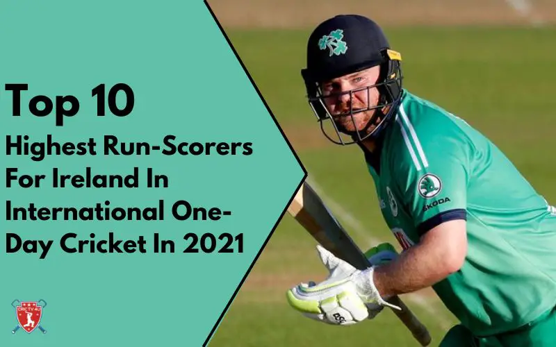 Top 10 highest run scorers for ireland in international one day cricket in 2021