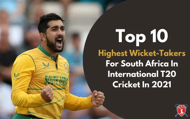Top 10 highest wicket takers for south africa in international t20 cricket in 2021