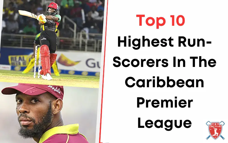 Top 10 highest run scorers in the caribbean premier league