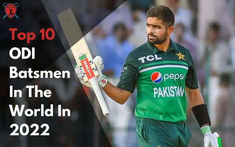 Top 10 Odi Batsmen In The World In 2022