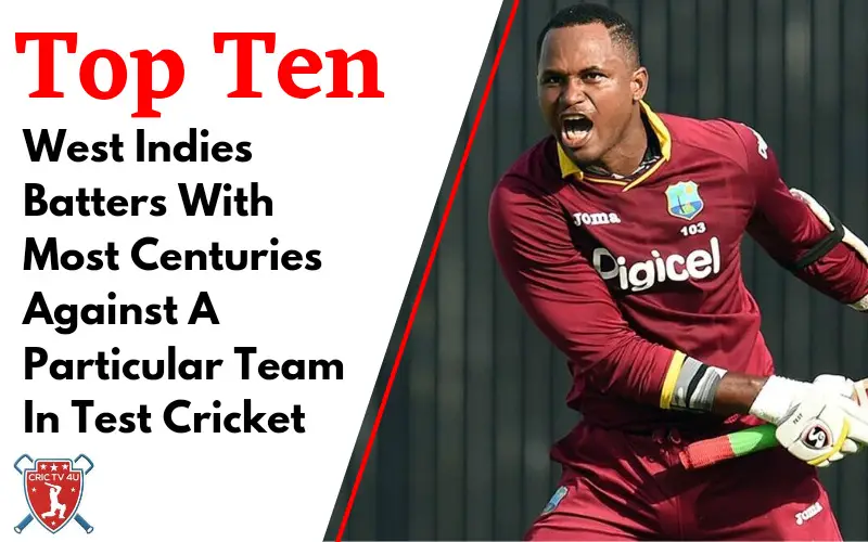 Top 10 west indies batters with most centuries against a particular team in test cricket